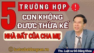 5 trường hợp con không được thừa kế nhà đất của cha mẹ