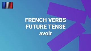 What Is the Future Tense of the French Verb 'avoir' ('to have')?