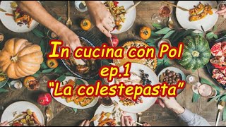 In cucina con Pol: ep.1 "Colestepasta"