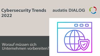 audatis DIALOG 40 - Cybersecurity Trends 2022