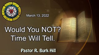 Mar 13, 2022 Sermon "Would You NOT? Time Will Tell"