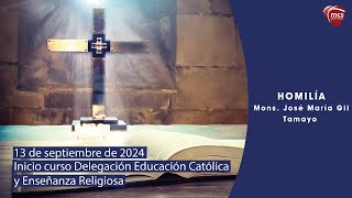 Homilía de inicio de curso con la Delegación Educación Católica y Enseñanza Religiosa (13.09.2024)