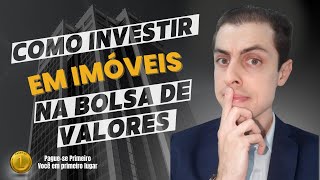 Como investir em imóveis na Bolsa de Valores