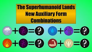 The Superhumanoid Lands - New Auxiliary Form Combinations