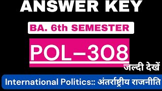 ANSWER KEY POL 308 INTERNATIONAL POLITICS B.A. 6th SEMESTER POLITICAL SCIENCE राजनीति विज्ञान