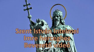 Szent István Intelmei Imre herceghezBevezető videó