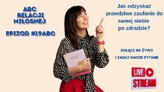 #19ABC Jak odzyskać prawdziwe zaufanie do siebie po zdradzie?