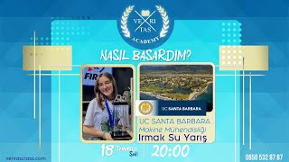 Veritas Academy Nasıl Başardım Webinarları 2023: Irmak Su Yarış - UC Santa Barbara