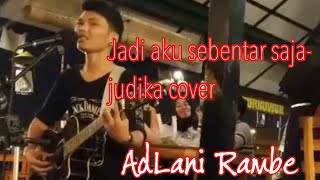 Original Voice !!! Jadi Aku Sebentar Saja - Judika (COVER) by AdLani Rambe