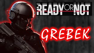 READY OR NOT: GREBEK EDITION