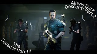 Aliens Dark Descent Part 2 The Squad Is Here!!!