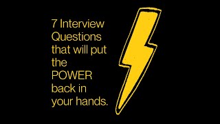 7 Interview Questions you should ask that will put the POWER back in your hands!