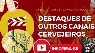 #Dica Destaques de Outros Canais Cervejeiros & Cervejólogos - Canal Cerveja Artesanal - Rodrigo Goya