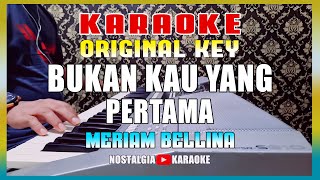 KARAOKE - Bukan Kau Yang Pertama [ Meriam Bellina ] Original Key