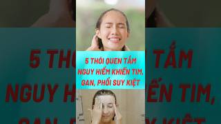 5 Thói Quen Tắm Nguy Hiểm Khiến Tim, Gan, Phổi Suy Kiệt#biquyetsongkhoetre #shortsvideo #suckhoe