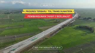 PROGRES PEMBANGUNAN TOL TRANS SUMATERA TAHAP 2