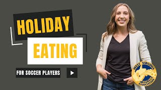 How Youth Soccer Players Can Navigate Fueling During The Holidays