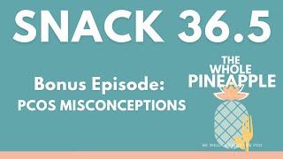 BONUS SNACK 36.5: PCOS MISCONCEPTIONS