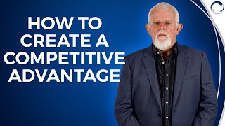 How Do You Create a Competitive Advantage?