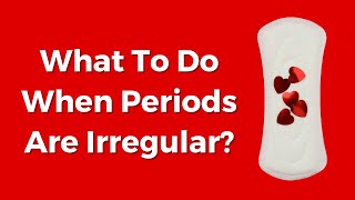 What To Do When Periods Are Irregular? | VisitJoy