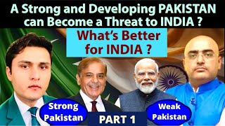 A strong and developing Pakistan can become a threat to India | What’s better for India ||