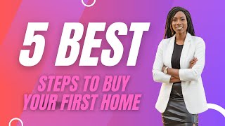 5 Best Steps to Take To Buy Your First Home that no one else is telling you about