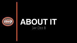 Jay Dee B - About It (Lyric Video)