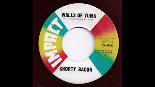 Shorty Bacon - Walls Of Yuma