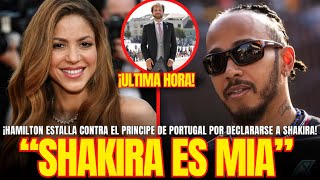 "SHAKIRA ES MIA" ¡HAMILTON EXPLOTA CONTRA EL PRINCIPE DE PORTUGAL por DECLARARLE SU AMOR a SHAKIRA!