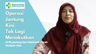 Operasi Jantung Kini Tidak Mengerikan? - RS Jantung dan Pembuluh Darah Harapan Kita