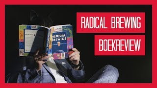 Brouwboekbespreking: Radical Brewing, Recipes, Tales and World-Altering Meditations in a Glass