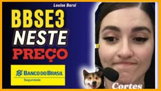 Veja: Louise Barsi abre o jogo - ALERTA DE PREÇO!BBSE3 POR R$ 33 AINDA É CARO?