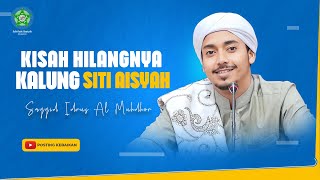 KISAH HILANGNYA KALUNG SITI AISYAH | Sayyid Idrus Al Muhdhor