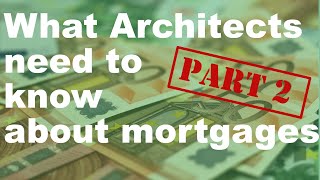 What Architects need to know about mortgages part 2