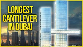 Inside the World's Largest Cantilever in Dubai | Longest Cantilevered Buildings in the World