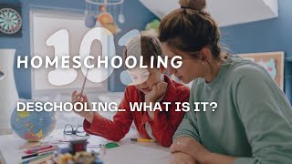 Homeschooling 101 - "Deschooling"- what is it?