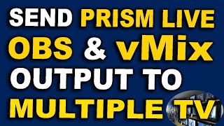 How To Send vMix, OBS Studio & Prism Live Studio Output To Multiple TV