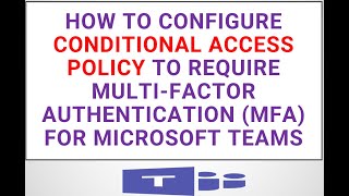 How to Configure conditional access policy to require Multi Factor Authentication MFA for Microsoft