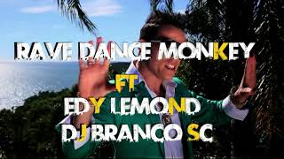 RAVE DANCE MONKEY FT. EDY LEMOND- DJ BRANCO SC