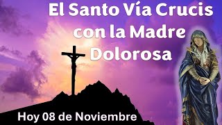 El Santo Viacrucis con la Madre Dolorosa hoy 08 de Noviembre