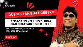 GUS MIFTAH RENDAHKAN PEDAGANG?! HARUSNYA ULAMA ITU BIJAK!!