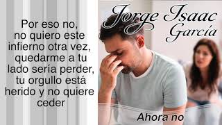 JORGE ISAAC GARCIA - AHORA NO