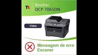 Impressora Brother DCP 7065DN mensagem de erro escaner