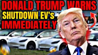 Huge News! Trump Shocking Warning To Shut Down ALL EV Production | Danger For Tesla