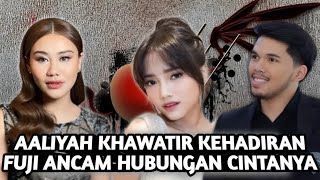 PUTUSNYA ASMARA FUJI AN & MAYOR TEDDY JADI PETAKA HUBUNGAN AALIYAH DAN THARIQ