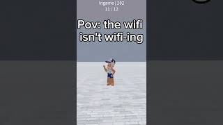 Pov: the wifi isn't wifi-ing #relatable #roblox #shorts