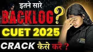 Crack CUET 2025 with backlogs🔥| How to Clear Backlog in less time| Master strategy to Cover Backlog✅