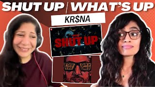 SHUT UP + WHAT'S UP (KR$NA) REACTION/REVIEW! || FOR THE DAY ONE$ | @KRSNAOfficial | LISA MISHRA