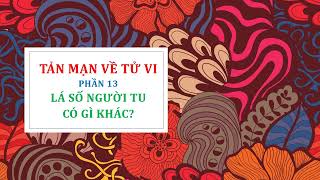 TẢN MẠN VỀ TỬ VI - PHẦN 13: LÁ SỐ NGƯỜI TU CÓ ĐẶC ĐIỂM GÌ?