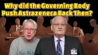 Why did the Governing Body of JW's Push Astrazeneca Back Then.